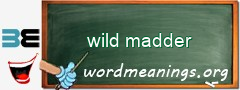 WordMeaning blackboard for wild madder